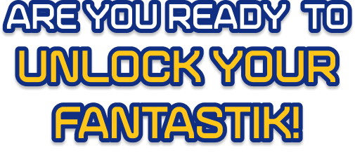 Are You Ready To Unlock Your Fantastik!